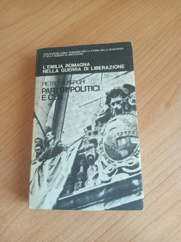 L’Emilia Romagna nella guerra di liberazione vol. 2 Partiti politici e CLN | Pietro Alberghi