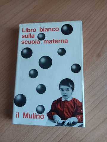 Libro bianco sulla scuola materna | Comitato di studio dei problemi della scuola e dell’università italiana - Mulino