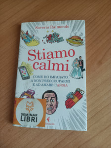 Stiamo calmi. Come ho imparato a non preoccuparmi e ad amare l’ansia | Saverio Raimondo - Feltrinelli