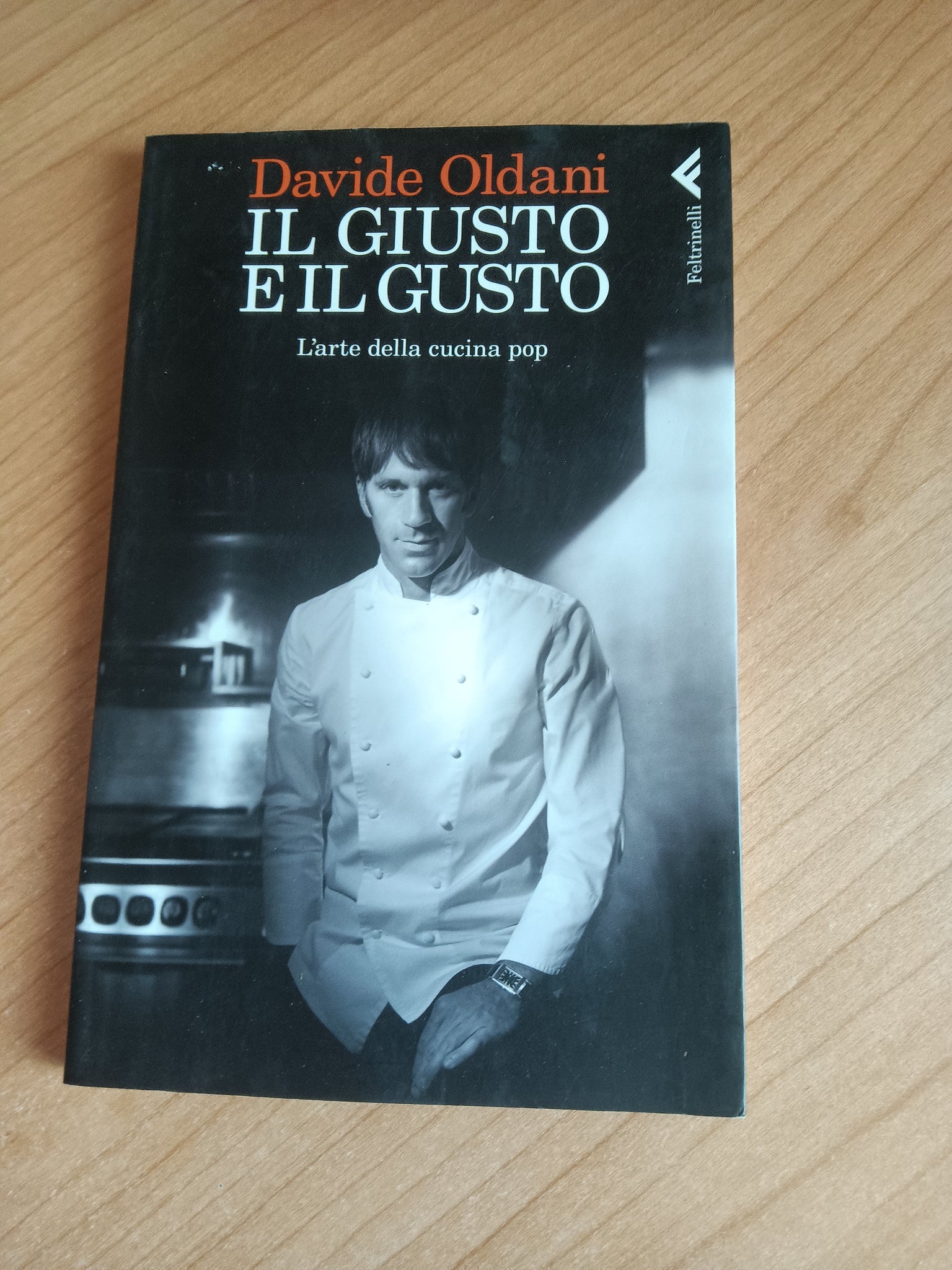 Il giusto e il gusto. L’arte della cucina pop | Davide Oldani - Feltrinelli