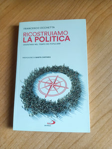 Ricostruiamo la politica. Orientarsi nel tempo dei populismi | Francesco Occhetta