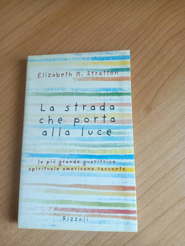 La strada che porta alla luce | Elizabeth K. Stratton - Rizzoli