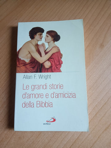 Le grandi storie d’amore e d’amicizia della Bibbia | Allan F. Wright