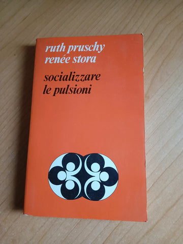 Socializzare le pulsioni. Nuove vie per la psicoterapia e la pedagogia | R. Pruschy; R. Stora