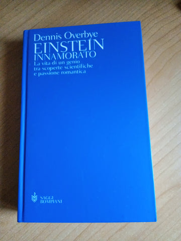 Einstein innamorato. La vita di un genio tra scoperte scientifiche e passione romantica | Dennis Overbye - Bompiani