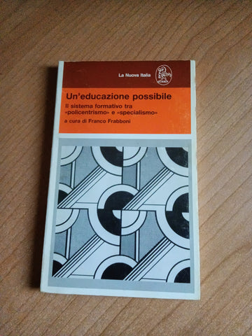 Un’educazione possibile. Il sistema formativo tra policentrismo e specialismo | Franco Frabboni, a cura di