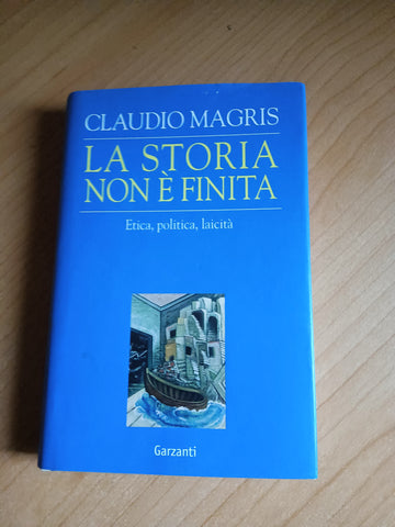 La storia non è finita etica, politica, laicità | Claudio Magris - Garzanti