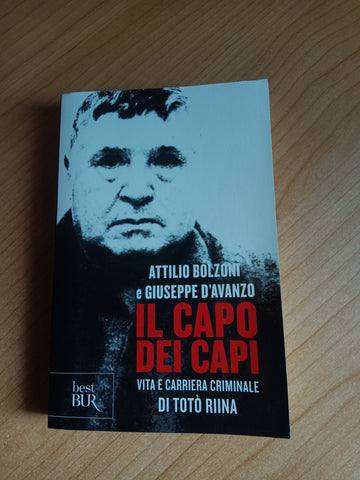 Il capo dei capi. Vita e carriera criminale di Totò Rina | Attilio Bolzoni, Giuseppe D’Avanzo - Rizzoli