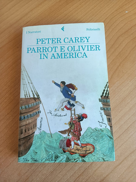 Parrot e Oliver in America | Peter Carey - Feltrinelli