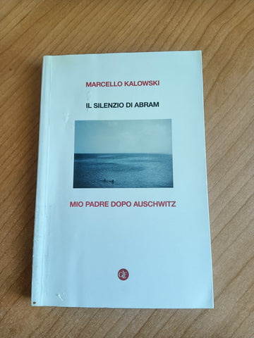 Il silenzio di Abram. Mio padre dopo Auschwitz | Marcello Kaloski - Laterza