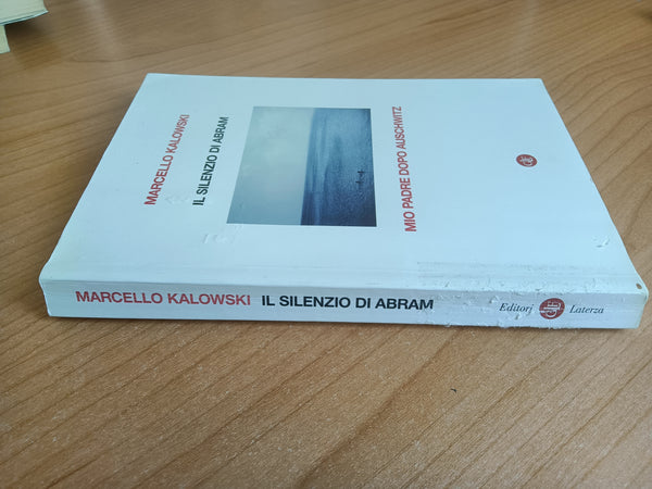 Il silenzio di Abram. Mio padre dopo Auschwitz | Marcello Kaloski - Laterza