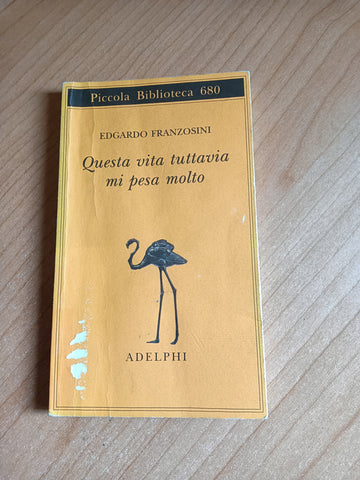 Questa vita tuttavia mi pesa molto | Edgardo Franzosini - Adelphi
