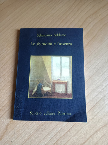 Le abitudini e l’assenza | Sebastiano Addamo - Sellerio