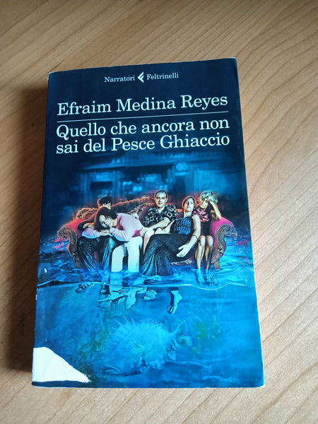 Quello che ancora non sai del Pesce Ghiaccio | Efraim Medina Reyes - Feltrinelli