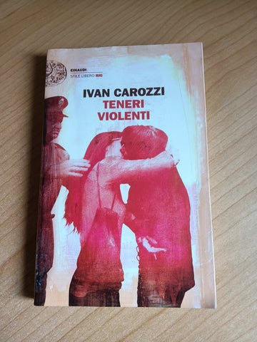 Teneri violenti | Carozzi Ivan - Einaudi