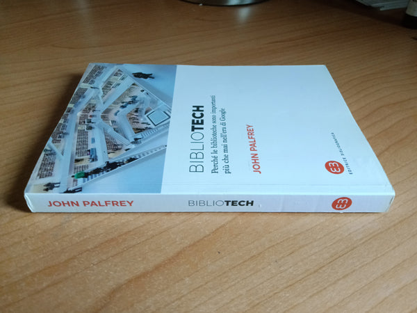 Bibliotech. Perchè le biblioteche sono importanti più che mai nell’era Google | John Palfrey