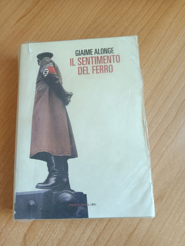 Il sentimento del ferro | Giaime Alonge