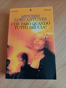 Che farò quando tutto brucia? | Antonio Lobo Antunes - Feltrinelli