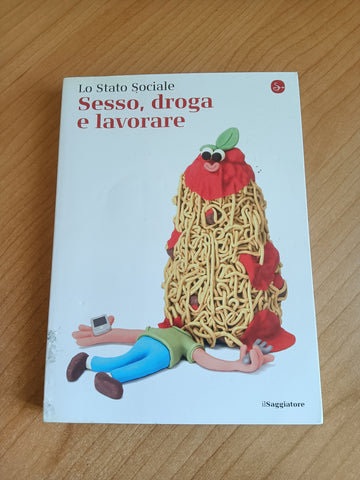 Sesso, droga e lavorare | Lo stato sociale - Il Saggiatore