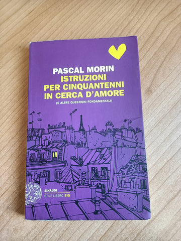 Istruzioni per cinquantenni in cerca d’amore | Pascal Morin - Einaudi