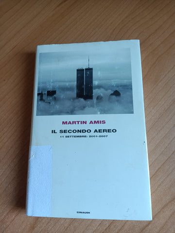 Il secondo aereo 11 settembre 2001 - 2007 | Martin Amis - Einaudi
