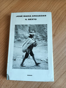 Il Sexto | José Maria Arguedas - Einaudi