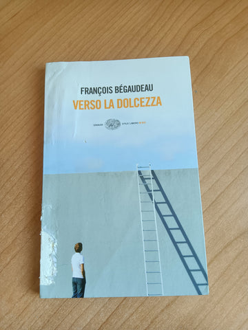 Verso la dolcezza | François Bégaudeau - Einaudi