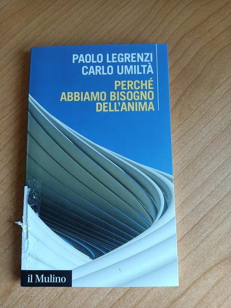 Perchè abbiamo bisogno dell’anima | P. Legrenzi; C. Umiltà - Mulino