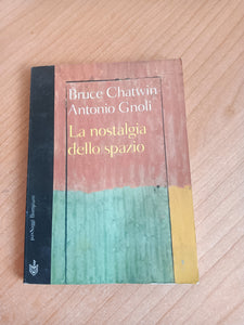 La nostalgia dello spazio | Bruce Chatwin; Antonio Gnoli - Bompiani