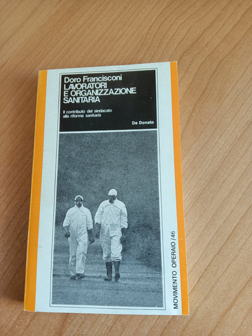 Lavoratori e organizzazione sanitaria. Il contributo del sindacato alla riforma sanitaria | Doro Francisconi