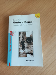Morte a Roma. Il massacro delle Fosse Ardeatine | Robert Katz - Editori riuniti