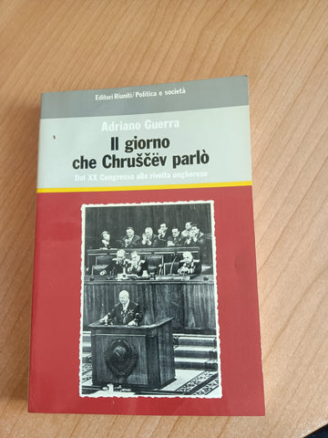 Il giorno che Chruscev parlò. Dal XX Congresso alla rivolta ungherese | Adriano Guerra - Editori Riuniti