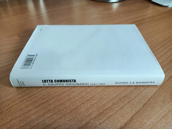 Lotta comunista. Il Gruppo Originario 1943-1952 | Guido La Barbera