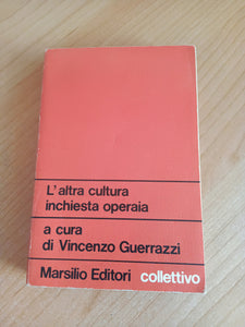 L’altra cultura inchiesta operaia | Vincenzo Guerrazzi, a cura di - Marsilio