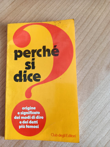 Perchè si dice? origine e significato dei modi di dire e dei detti più famosi