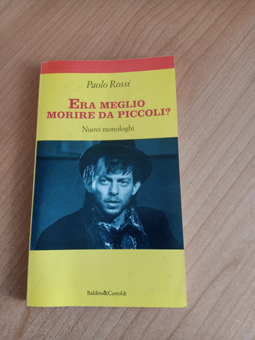 Era meglio morire da piccoli? Nuovi monologhi | Paolo Rossi