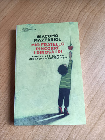 Mio fratello rincorre i dinosauri. Storia mia e di Giovanni che ha un cromosoma in più | Giacomo Mazzariol - Einaudi