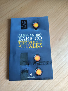 Tre volte all’alba | Alessandro Baricco - Feltrinelli