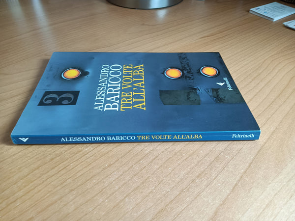 Tre volte all’alba | Alessandro Baricco - Feltrinelli