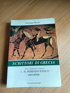 Scrittori di Grecia. Testi, traduzioni, commenti. Vol. 1 il Periodo Ionico | Giuseppe Rosati