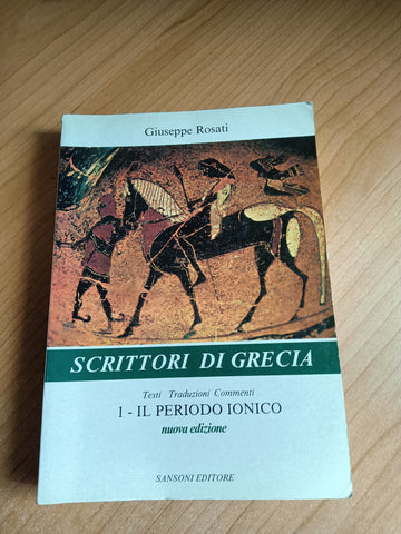 Scrittori di Grecia. Testi, traduzioni, commenti. Vol. 1 il Periodo Ionico | Giuseppe Rosati