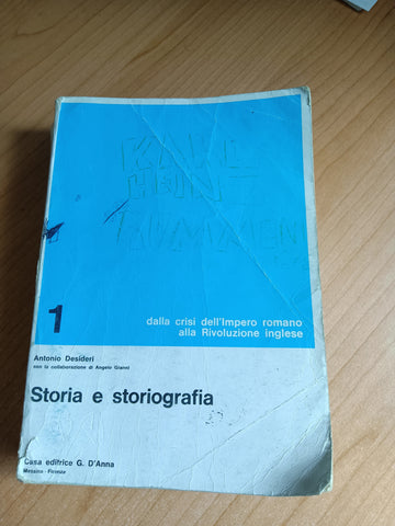 Storia e storiografia. Volume I. Dalla crisi dell’Impero romano alla Rivoluzione inglese | Antonio Desideri
