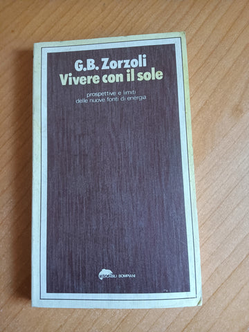 Vivere con il sole. Prospettive e limiti delle nuove fonti di energia | Gian Battista Zorzoli - Bompiani