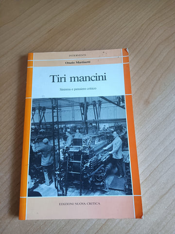 Tiri mancini. Sinistra e pensiero critico | Orazio Martinetti
