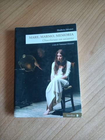 Mare marmo memoria. Chiacchierata con un’attrice | Salvatori Elisabetta
