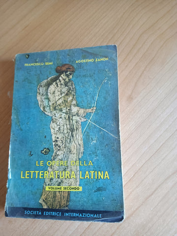 Le opere della letteratura latina Volume secondo | Francesco Semi; Agostino Zanon