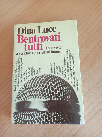 Bentrovati tutti. Interviste a scrittori e giornalisti famosi | Dina Luce