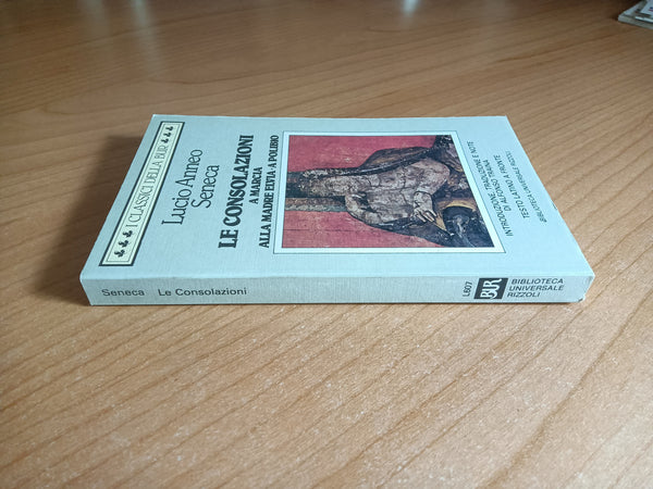 Le consolazioni. A marcia alla madre elvia. A Polibio | Lucio Anneo Seneca - Rizzoli