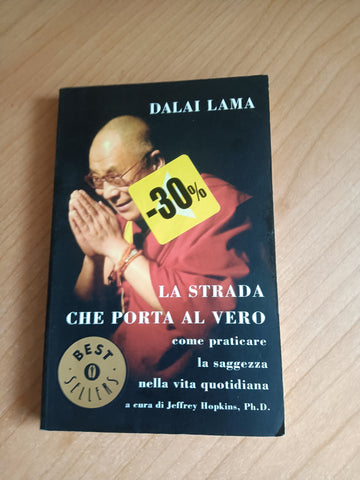 La strada che porta al vero. Come praticare la saggezza nella vita quotidiana | Dalai Lama - Mondadori
