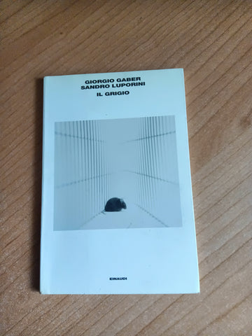 Il grigio | Giorgio Gaber, Sandro Luporini - Einaudi